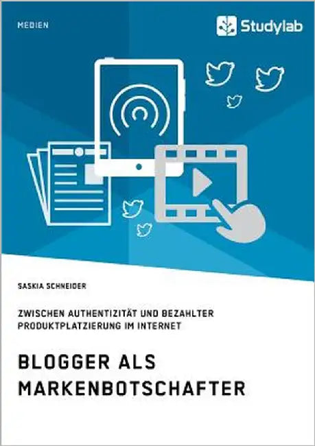 Blogger als Markenbotschafter. Zwischen Authentizität und bezahlter Produktplatzierung im Internet by Schneider, Saskia