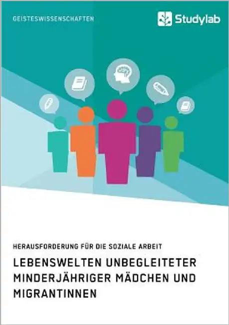 Lebenswelten unbegleiteter minderjähriger Mädchen und Migrantinnen. Herausforderung für die soziale Arbeit by Anonym
