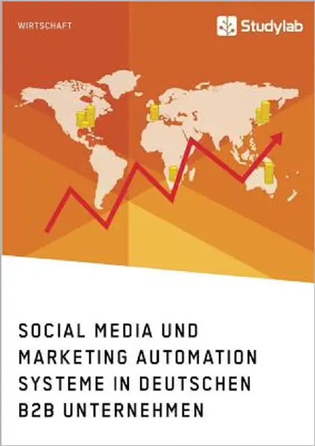 Social Media und Marketing Automation Systeme in deutschen B2B Unternehmen by Anonym