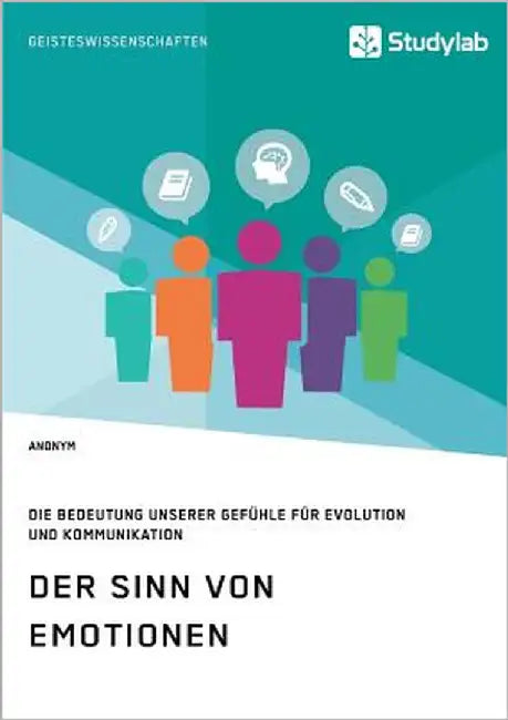Der Sinn von Emotionen. Die Bedeutung unserer Gefühle für Evolution und Kommunikation by Anonym