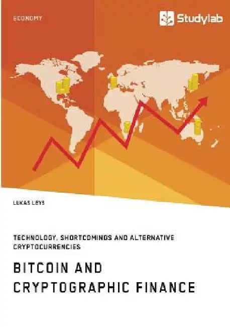 Bitcoin and Cryptographic Finance. Technology, Shortcomings and Alternative Cryptocurrencies by Lukas Leys