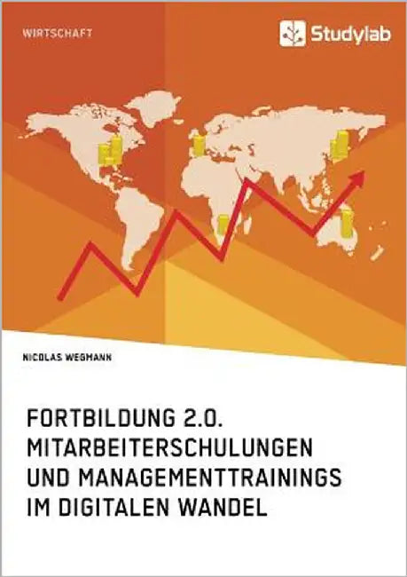 Fortbildung 2.0. Mitarbeiterschulungen und Managementtrainings im digitalen Wandel by Wegmann, Nicolas