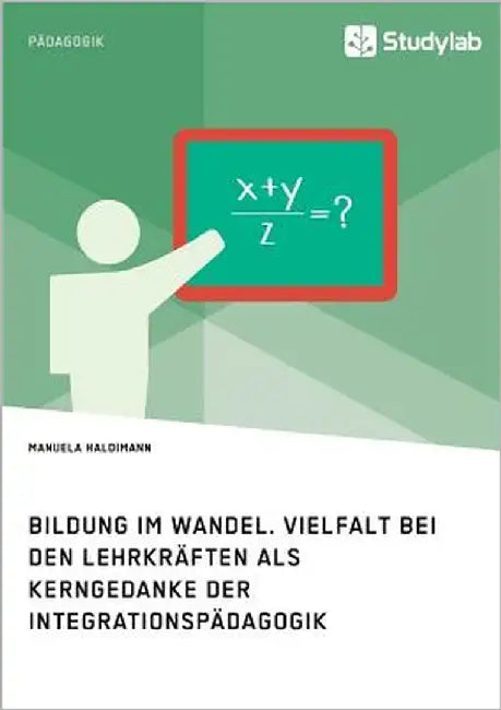 Bildung im Wandel. Vielfalt bei den Lehrkräften als Kerngedanke der Integrationspädagogik by Haldimann, Manuela