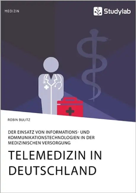 Telemedizin in Deutschland. Der Einsatz von Informations- und Kommunikationstechnologien in der medizinischen Versorgung by Bulitz, Robin
