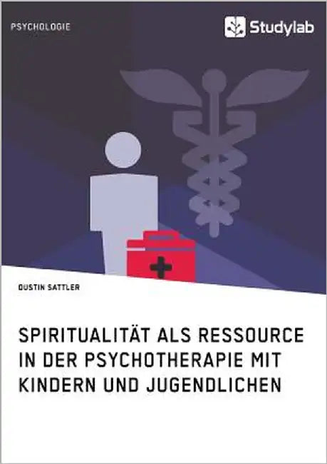 Spiritualität als Ressource in der Psychotherapie mit Kindern und Jugendlichen by Sattler, Dustin