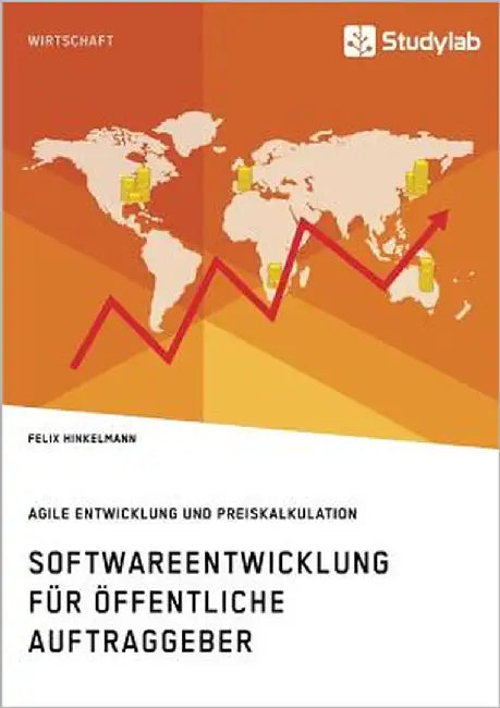 Softwareentwicklung für öffentliche Auftraggeber. Agile Entwicklung und Preiskalkulation by Hinkelmann, Felix