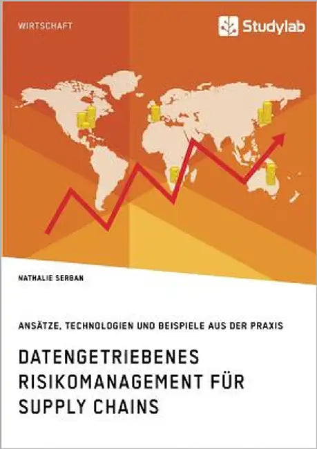 Datengetriebenes Risikomanagement für Supply Chains. Ansätze, Technologien und Beispiele aus der Praxis by Serban, Nathalie