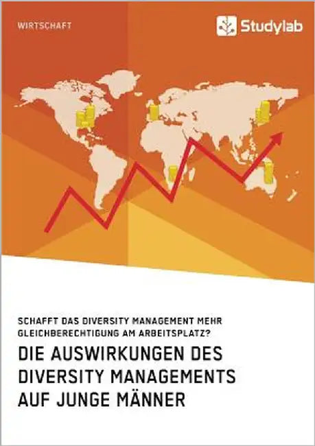 Die Auswirkungen des Diversity Managements auf junge Männer. Schafft das Diversity Management mehr Gleichberechtigung am Arbeitsplatz? by Anonym