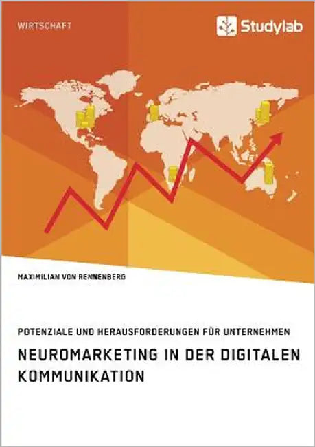 Neuromarketing in der digitalen Kommunikation. Potenziale und Herausforderungen für Unternehmen by Von Rennenberg, Maximilian