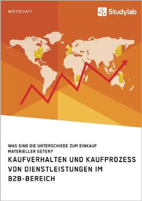 Kaufverhalten und Kaufprozess von Dienstleistungen im B2B-Bereich. Was sind die Unterschiede zum Einkauf materieller Güter? by Seltzer, Stephan