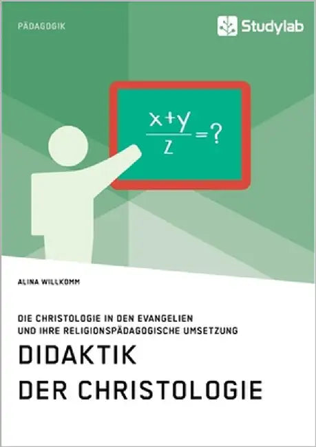 Didaktik der Christologie. Die Christologie in den Evangelien und ihre religionspädagogische Umsetzung by Willkomm, Alina