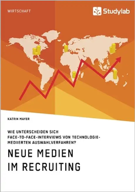 Neue Medien im Recruiting. Wie unterscheiden sich Face-to-Face-Interviews von technologiemediierten Auswahlverfahren? by Mayer, Katrin
