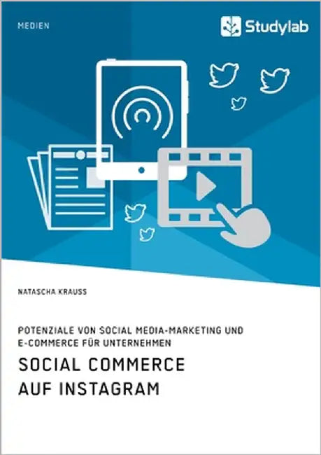 Social Commerce auf Instagram. Potenziale von Social Media-Marketing und E-Commerce für Unternehmen by Krauss, Natascha