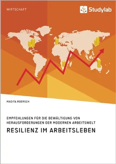 Resilienz im Arbeitsleben. Empfehlungen für die Bewältigung von Herausforderungen der modernen Arbeitswelt by Roersch, Madita