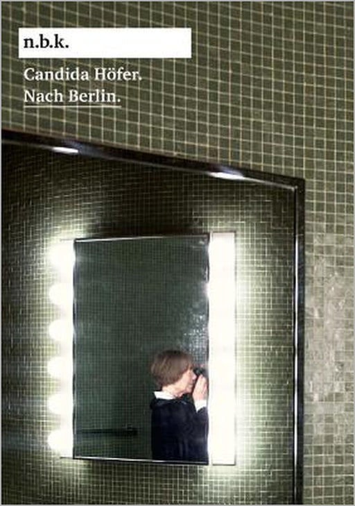 Candida Höfer: Nach Berlin by Candida Höfer, Marius Babias, Marius Babias