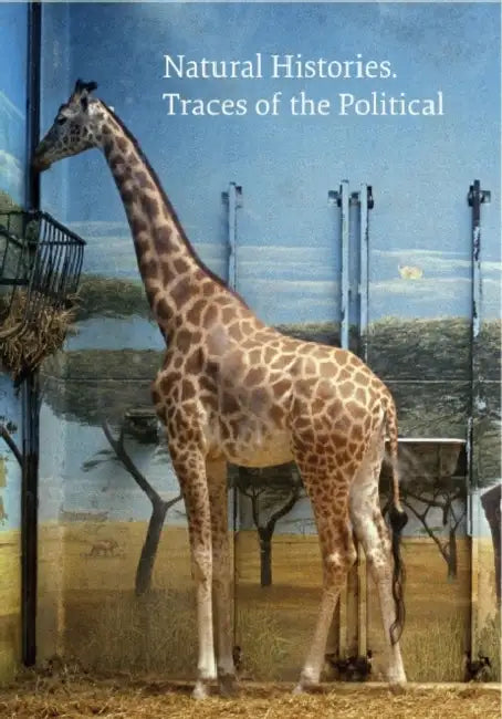 Natural Histories: Traces of the Political by Rainer Fuchs, Rainer Fuchs, Nuit Banai