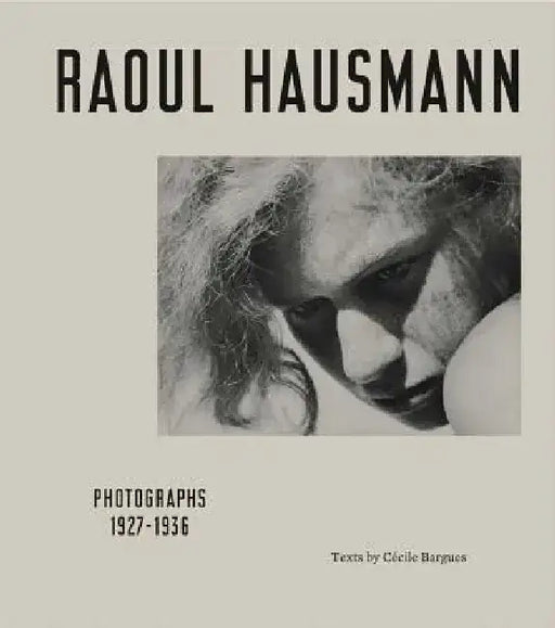 Raoul Hausmann: Photographs 1927-1936 by Raoul Hausmann