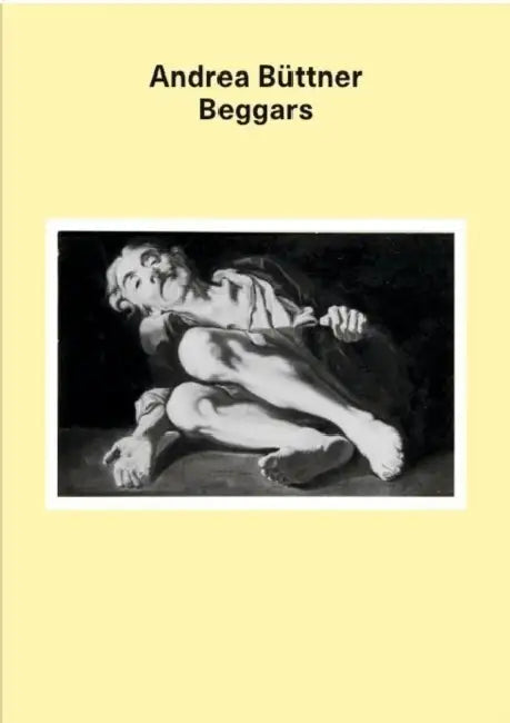 Andrea Büttner: Beggars by Andrea Büttner, Andrea Büttner, Anne Carson