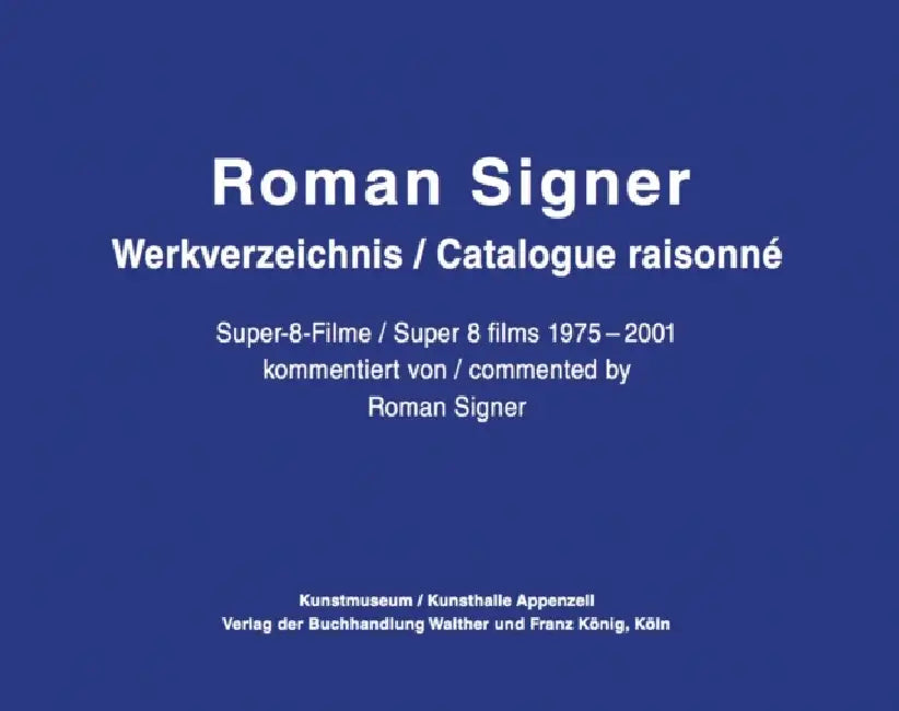 Roman Signer: Super-8 Films 1975-2001: Catalogue Raisonné by Roman Signer, Alexandra Signer, Peter Zimmermann