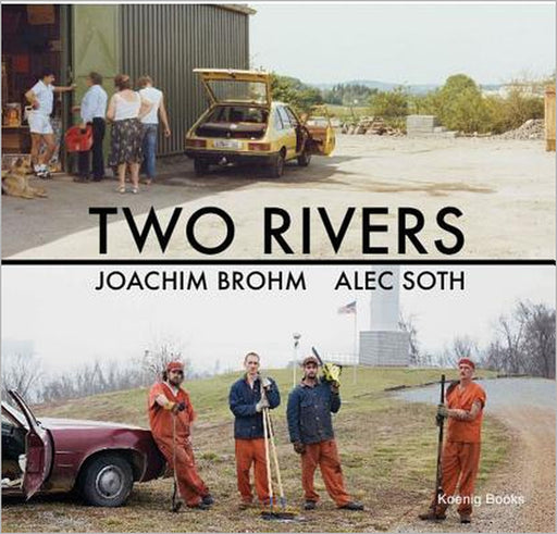 Joachim Brohm & Alec Soth: Two Rivers by Joachim Brohm, Ralph Goertz, Vince Leo