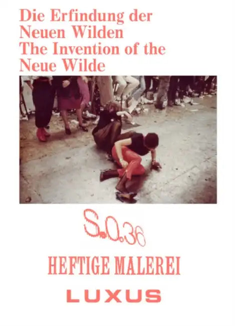 The Invention of the Neue Wilde: Painting and Subculture Around 1980 by Benjamin Dodenhoff, Ramona Heinlein, Thomas Bayrle
