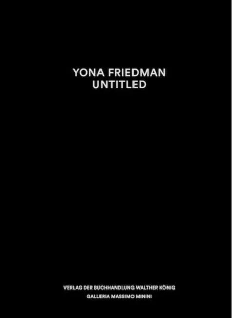 Yona Friedman: Untitled by Yona Friedman, Maurizio Bortolotti, Jean-Baptiste Decavèle
