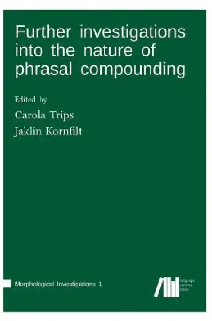 Further investigations into the nature of phrasal compounding by Carola Trips