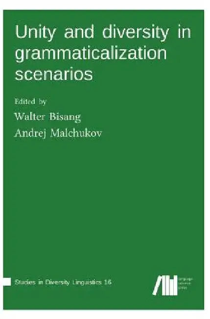 Unity and diversity in grammaticalization scenarios by Walter Bisang