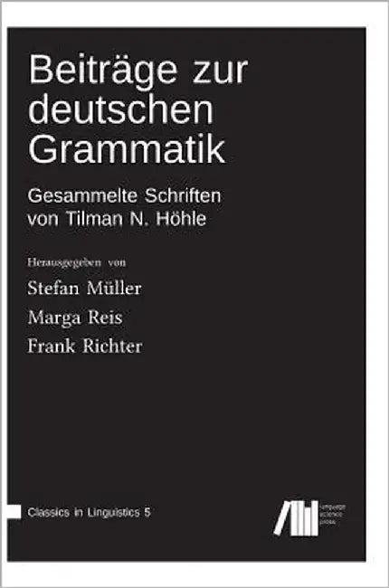 Beiträge zur deutschen Grammatik: Gesammelte Schriften von Tilman N. Höhle by Müller, Stefan
