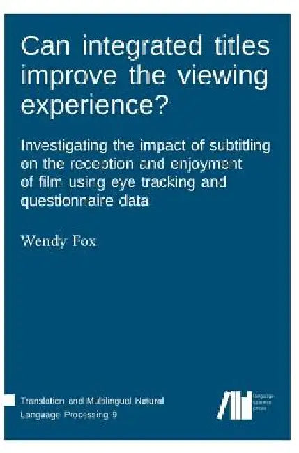 Can integrated titles improve the viewing experience? Investigating the impact of subtitling on the reception and enjoyment of film using eye tracking by Wendy Fox