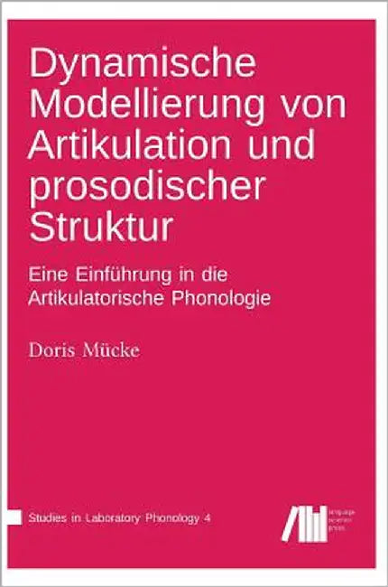 Dynamische Modellierung von Artikulation und prosodischer Struktur by Mücke, Doris