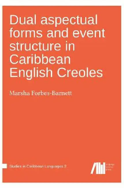 Dual aspectual forms and event structure in Caribbean English Creoles by Marsha Forbes-Barnett