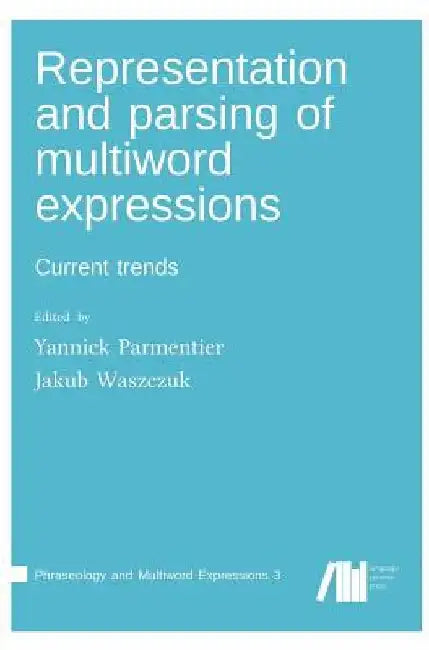 Representation and parsing of multiword expressions by Yannick Parmentier