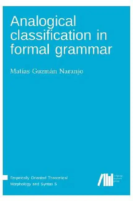 Analogical classification in formal grammar by Matías Guzmán Naranjo
