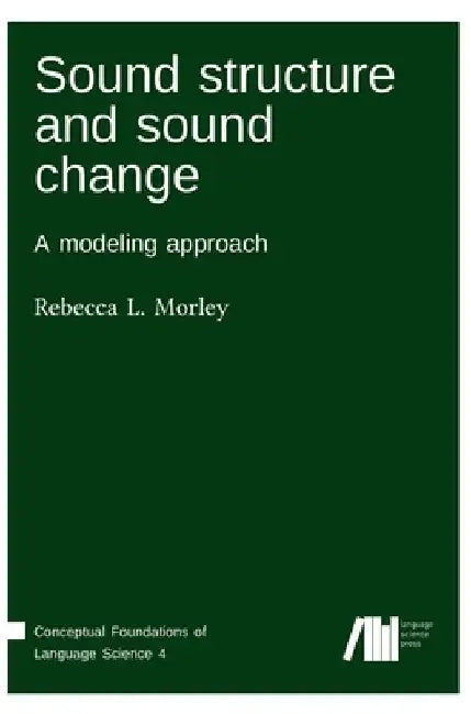 Sound structure and sound change by Rebecca Morley