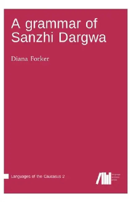 A grammar of Sanzhi Dargwa by Diana Forker