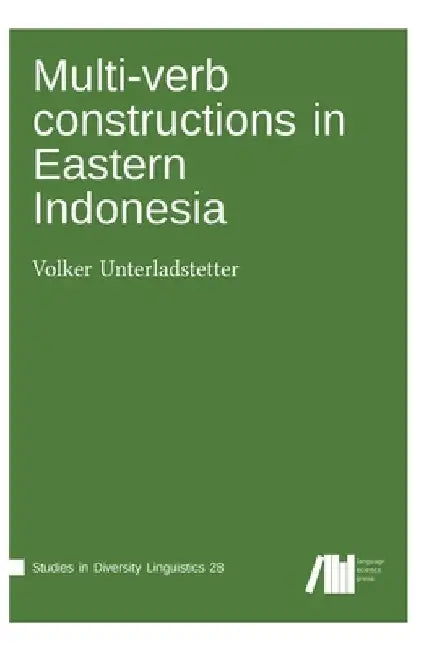 Multi-verb constructions in Eastern Indonesia by Volker Unterladstetter