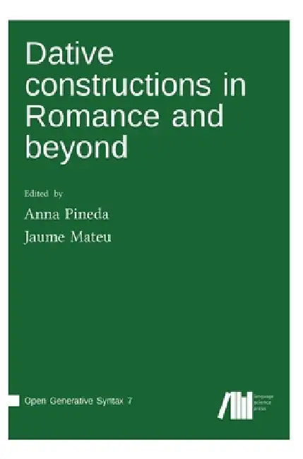 Dative constructions in Romance and beyond by Anna Pineda