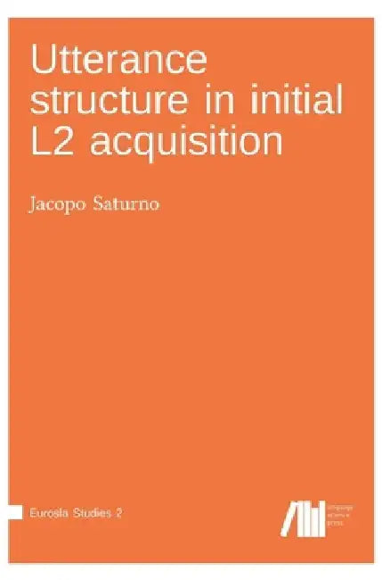 Utterance structure in initial L2 acquisition by Jacopo Saturno