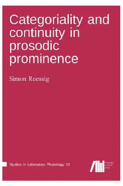 Categoriality and continuity in prosodic prominence by Simon Roessig