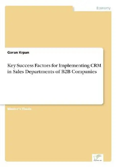Key Success Factors for Implementing CRM in Sales Departments of B2B Companies by Goran Krpan