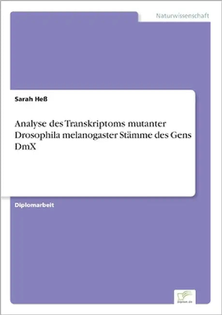 Analyse des Transkriptoms mutanter Drosophila melanogaster Stämme des Gens DmX by Heß, Sarah