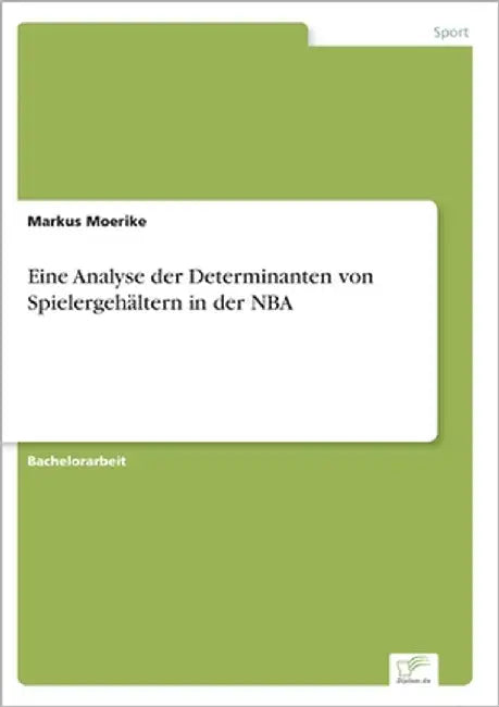 Eine Analyse der Determinanten von Spielergehältern in der NBA by Moerike, Markus