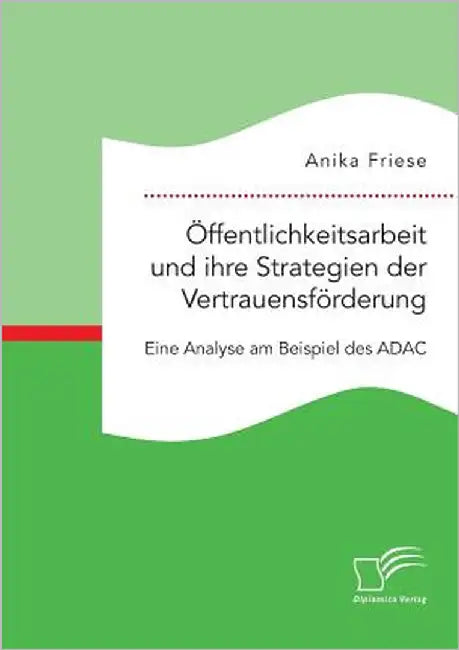 Öffentlichkeitsarbeit und ihre Strategien der Vertrauensförderung. Eine Analyse am Beispiel des ADAC by Friese, Anika