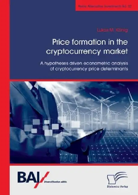 Price formation in the cryptocurrency market. A hypotheses driven econometric analysis of cryptocurrency price determinants by Lukas M. König
