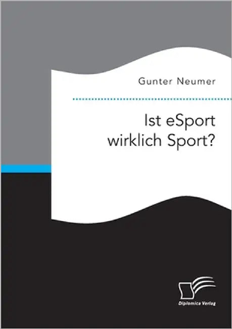 Ist eSport wirklich Sport? by Neumer, Gunter