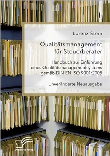 Qualitätsmanagement für Steuerberater. Handbuch zur Einführung eines Qualitätsmanagementsystems gemäß DIN EN ISO 9001: 2008: Unveränderte Neuausgabe by Stein, Lorenz
