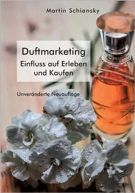 Mit allen Sinnen: Duftmarketing. Einfluss auf Erleben und Kaufen: Unveränderte Neuausgabe by Schiansky, Martin