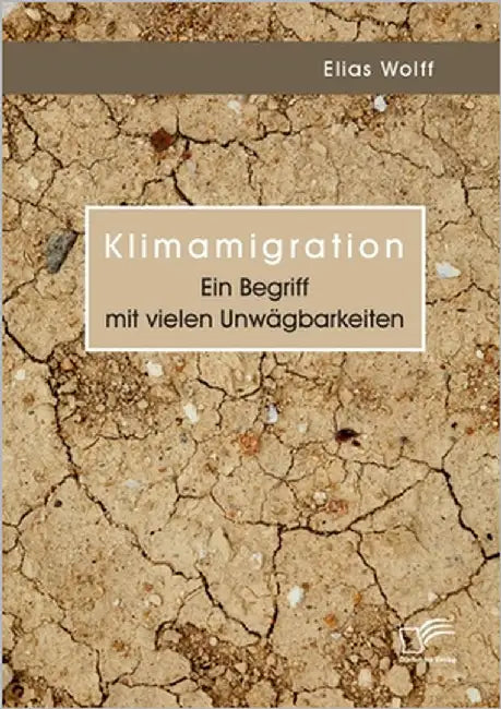 Klimamigration. Ein Begriff mit vielen Unwägbarkeiten by Wolff, Elias