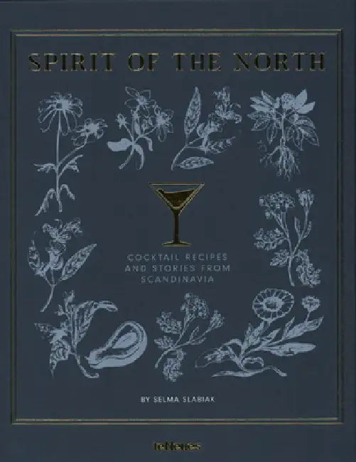 Spirit of the North: Cocktail Recipes and Stories from Scandinavia by Selma Slabiak